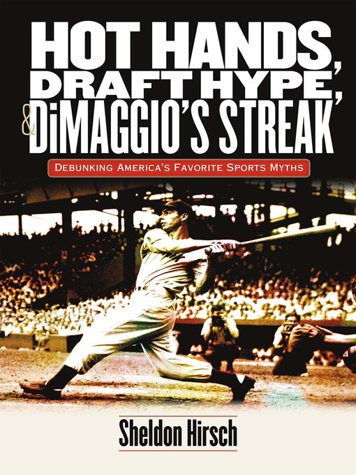 Title details for Hot Hands, Draft Hype, and DiMaggio's Streak by Sheldon Hirsch - Available